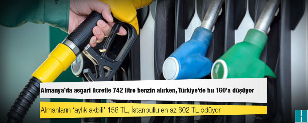 Almanya’da asgari ücretle 742 litre benzin alırken, Türkiye’de bu 160’a düşüyor