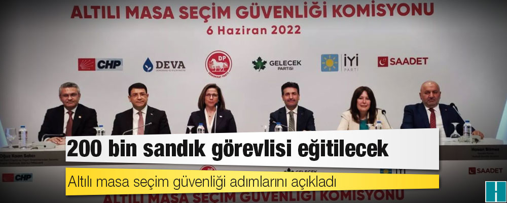 Altılı masa seçim güvenliği adımlarını açıkladı