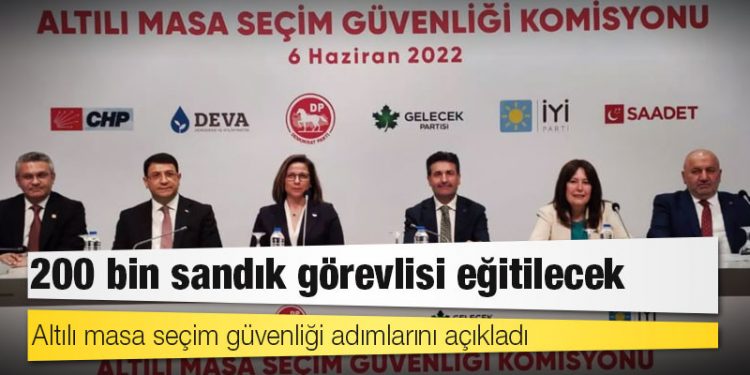 Altılı masa seçim güvenliği adımlarını açıkladı