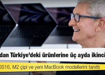 Apple iOS16, M2 çipi ve yeni MacBook modellerini tanıttı, Türkiye fiyatlarını güncelledi