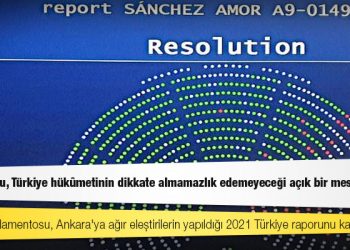 Avrupa Parlamentosu, Ankara'ya ağır eleştirilerin yapıldığı 2021 Türkiye raporunu kabul etti