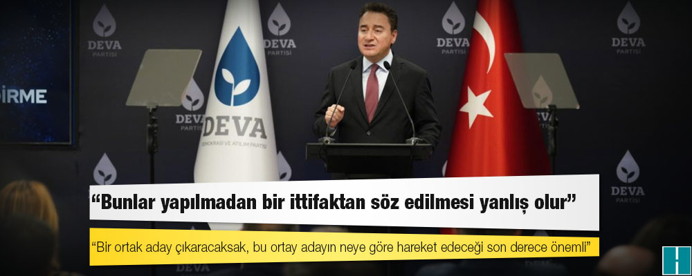 Babacan: Bunlar yapılmadan bir ittifaktan söz edilmesi yanlış olur