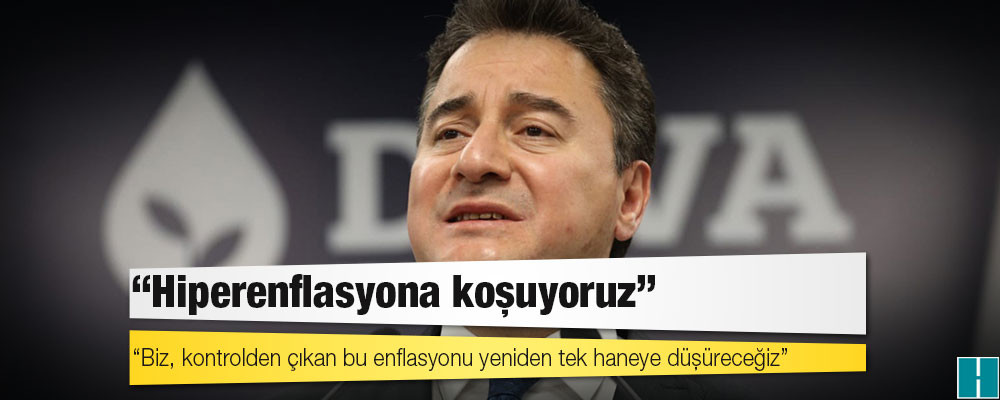 Babacan, TÜİK'i "Rakamları Ayarlama Enstitüsü" olarak tanımladı: Hiperenflasyona koşuyoruz!