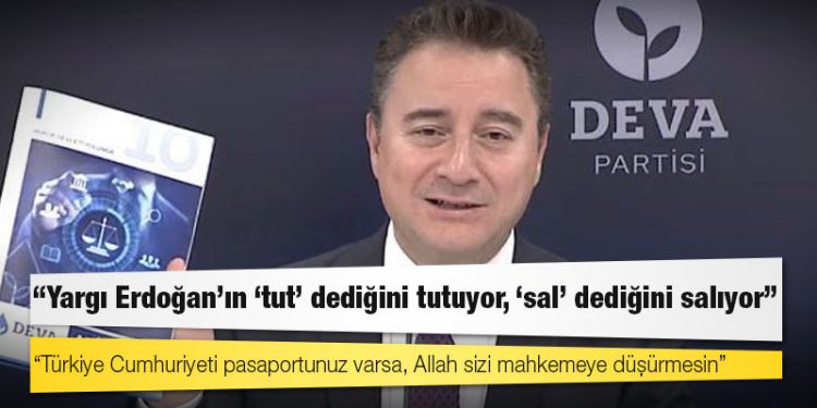Babacan: Yargı Erdoğan’ın ‘tut’ dediğini tutuyor, ‘sal’ dediğini salıyor