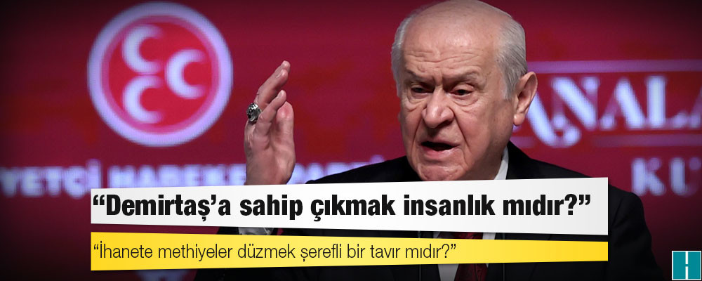 Bahçeli'den Kılıçdaroğlu'na: Demirtaş'a sahip çıkmak insanlık mıdır; ihanete methiyeler düzmek şerefli bir tavır mıdır?