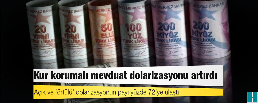 Bankalardaki mevduatın yüzde 72’si ya döviz ya da dövize endeksli