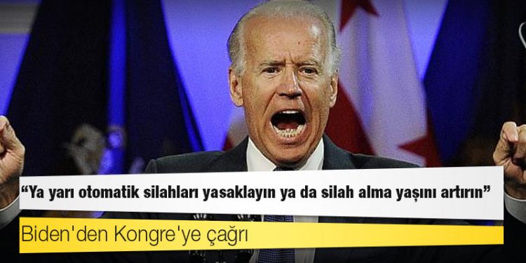 Biden'den Kongre'ye çağrı: Ya yarı otomatik silahları yasaklayın ya da silah alma yaşını artırın