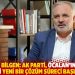 Bilgen: AK Parti, Öcalan'ın dahil edileceği yeni bir çözüm süreci başlatabilir