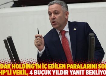 Boydak Holding'in i&ccedil; edilen paralarını soran CHP'li vekil, 4 bu&ccedil;uk yıldır yanıt bekliyor