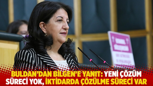 Buldan'dan Bilgen'e yanıt: Yeni çözüm süreci yok, iktidarda çözülme süreci var