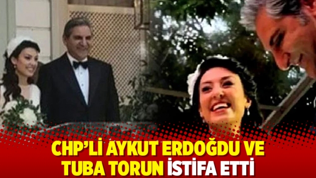 CHP'li Aykut Erdoğdu ve Tuba Torun istifa etti