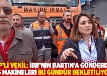 CHP'li Bankoğlu: İBB'nin Bartın'a g&ouml;nderdiği iş makineleri iki g&uuml;nd&uuml;r bekletiliyor