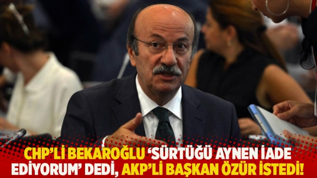 CHP'li Bekaroğlu, 'Sürtüğü aynen iade ediyorum' dedi, AKP'li başkan özür istedi!