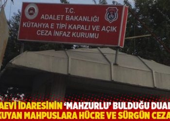 Cezaevi idaresinin 'mahzurlu' bulduğu duaları okuyan mahpuslara h&uuml;cre ve s&uuml;rg&uuml;n cezası