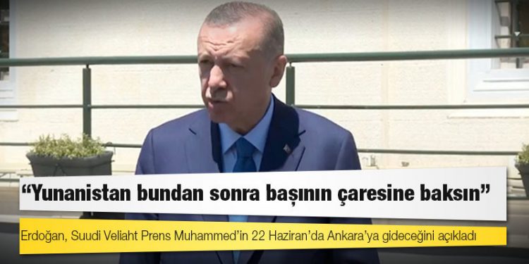 Cumhurbaşkanı Erdoğan: Yunanistan bundan sonra başının çaresine baksın