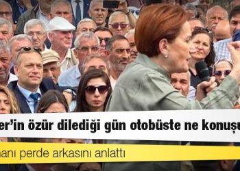 Danışmanı perde arkasını anlattı: Akşener'in özür dilediği gün otobüste ne konuşuldu?