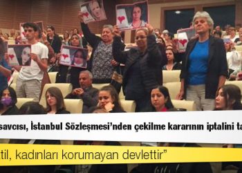 Danıştay savcısı, İstanbul Sözleşmesi'nden çekilme kararının iptalini talep etti