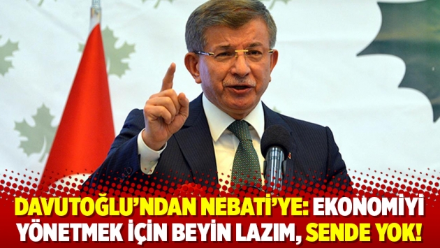 Davutoğlu’ndan Nebati’ye: Ekonomiyi yönetmek için beyin lazım, sende yok!