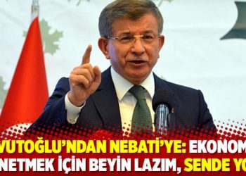 Davutoğlu&rsquo;ndan Nebati&rsquo;ye: Ekonomiyi y&ouml;netmek i&ccedil;in beyin lazım, sende yok!