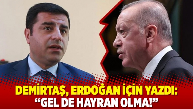 Demirtaş, Erdoğan için yazdı: "Gel de hayran olma!"