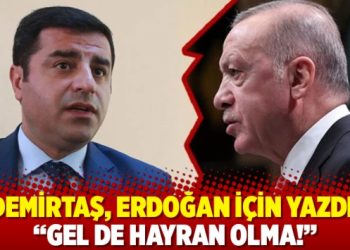 Demirtaş, Erdoğan i&ccedil;in yazdı: "Gel de hayran olma!"