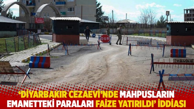 'Diyarbakır Cezaevi’nde mahpusların emanetteki paraları faize yatırıldı' iddiası