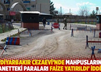 'Diyarbakır Cezaevi&rsquo;nde mahpusların emanetteki paraları faize yatırıldı' iddiası