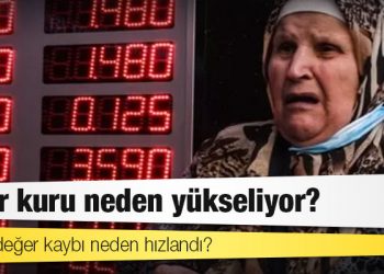 Dolar/TL neden yükseliyor, liranın değer kaybı niçin hızlandı?