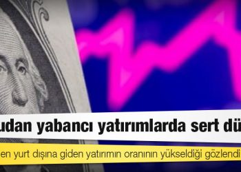 Doğrudan yabancı yatırımlarda sert düşüş