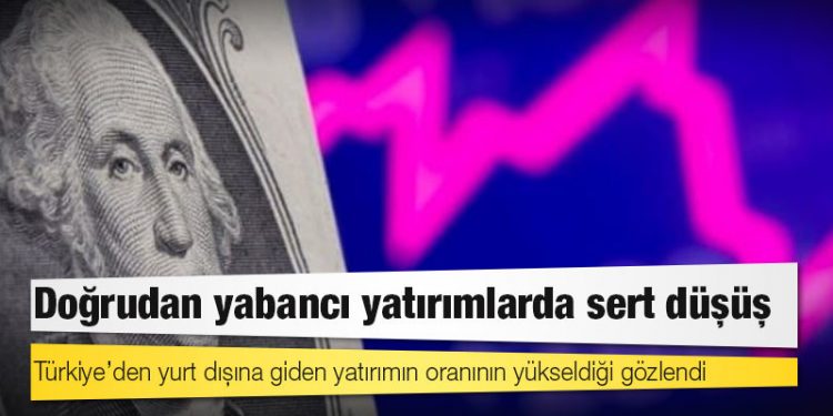 Doğrudan yabancı yatırımlarda sert düşüş