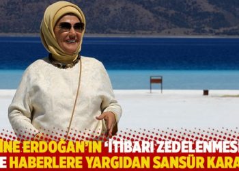 Emine Erdoğan&rsquo;ın &lsquo;itibarı zedelenmesin&rsquo; diye haberlere yargıdan sans&uuml;r!