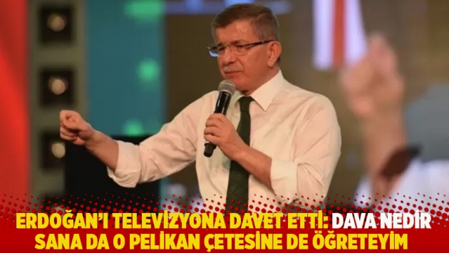 Erdoğan'ı televizyona davet etti: Dava nedir, sana da o Pelikan çetesine de öğreteyim