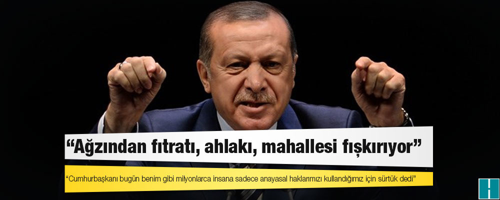 Erdoğan’ın ‘sürtük’ ifadesine tepki yağıyor: Ya sen?