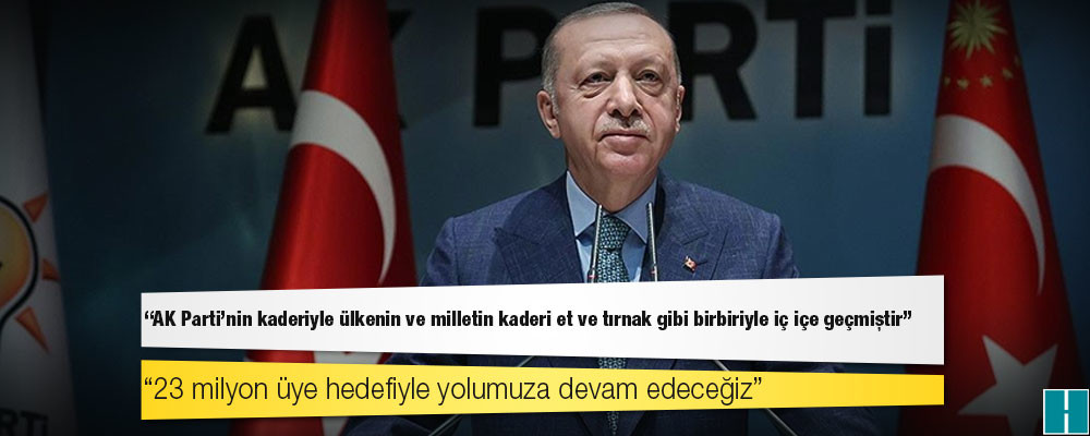 Erdoğan: AK Parti'nin kaderiyle ülkenin ve milletin kaderi et ve tırnak gibi birbiriyle iç içe geçmiştir