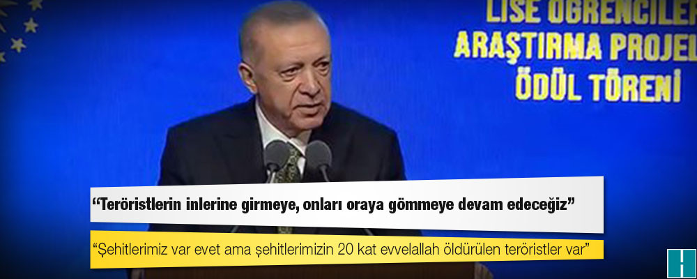 Erdoğan: Teröristlerin inlerine girmeye, onları oraya gömmeye devam edeceğiz