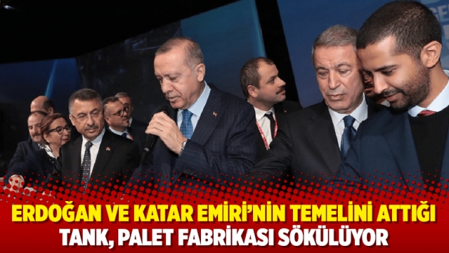 Erdoğan ve Katar Emiri'nin temelini attığı tank, palet fabrikası sökülüyor