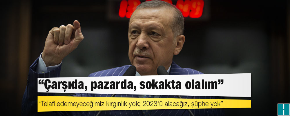 Erdoğan'dan AKP'lilere: Telafi edemeyeceğimiz kırgınlık yok; 2023'ü alacağız, şüphe yok