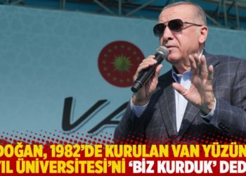 Erdoğan, 1982'de kurulan Van Y&uuml;z&uuml;nc&uuml; Yıl &Uuml;niversitesi'ni 'biz kurduk' dedi