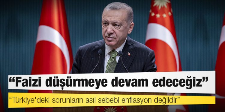 Erdoğan: Faizi düşürmeye devam edeceğiz