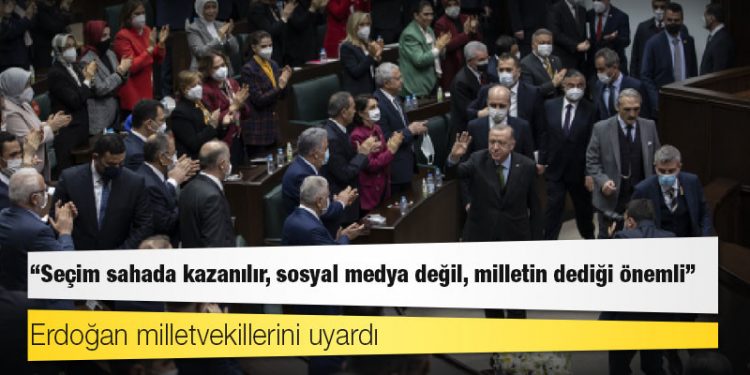 Erdoğan milletvekillerini uyardı: Seçim sahada kazanılır, sosyal medya değil, milletin dediği önemli