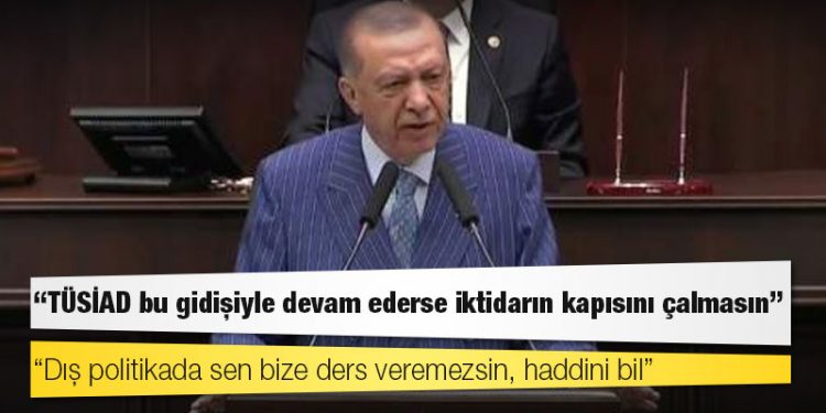 Erdoğan'dan TÜSİAD Başkanı'na: Dış politikada sen bize ders veremezsin, haddini bil