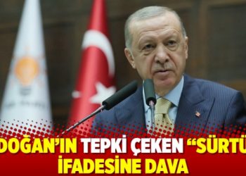 Erdoğan'ın tepki &ccedil;eken "s&uuml;rt&uuml;k" ifadesine dava
