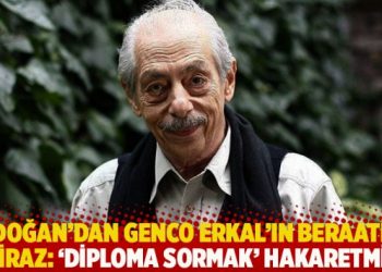 Erdoğan&rsquo;dan Genco Erkal&rsquo;ın beraatine itiraz: &lsquo;Diploma sormak&rsquo; hakaretmiş