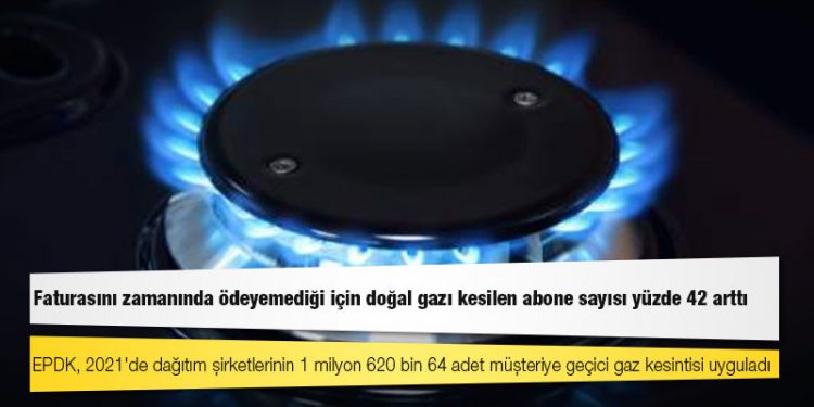Faturasını zamanında ödeyemediği için doğal gazı kesilen abone sayısı yüzde 42 arttı
