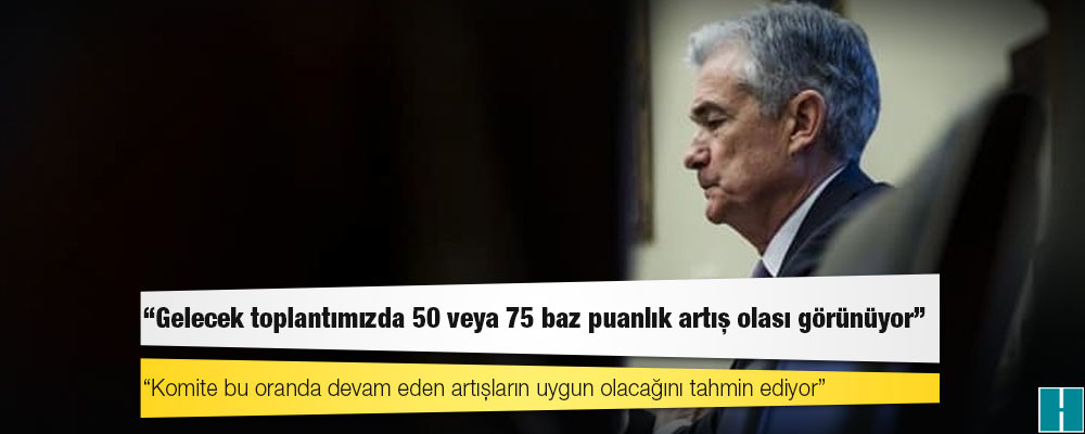 Fed başkanı: Gelecek toplantımızda 50 veya 75 baz puanlık artış olası görünüyor