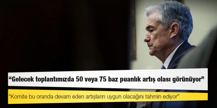Fed başkanı: Gelecek toplantımızda 50 veya 75 baz puanlık artış olası görünüyor
