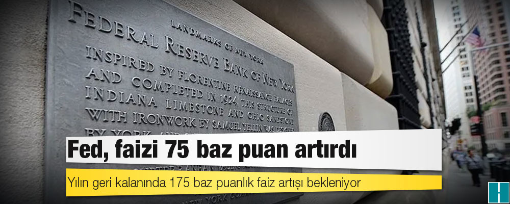 Fed, faizi 75 baz puan artırdı