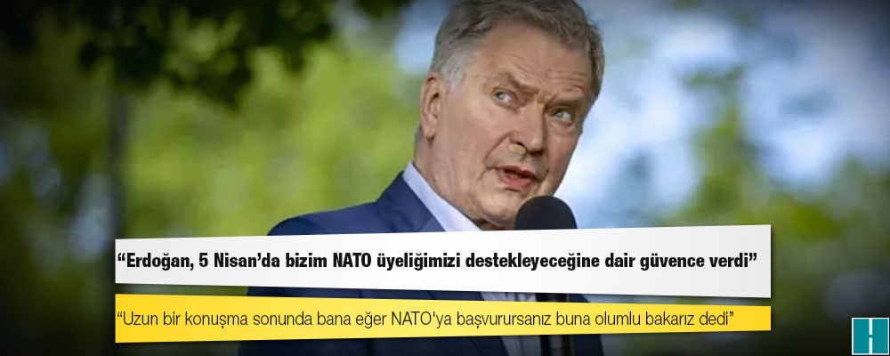 Finlandiya Cumhurbaşkanı: Erdoğan, 5 Nisan'da bizim NATO üyeliğimizi destekleyeceğine dair güvence verdi