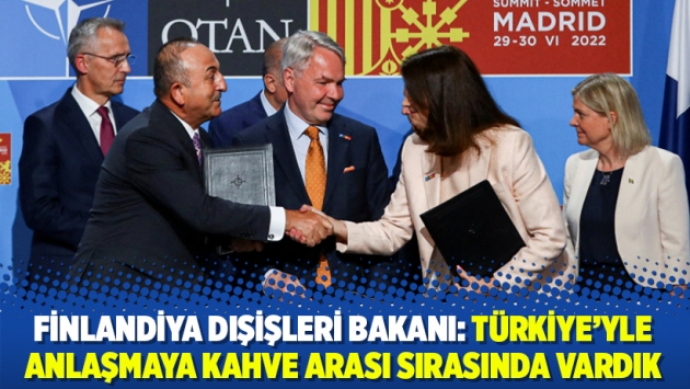 Finlandiya Dışişleri Bakanı: Türkiye'yle anlaşmaya kahve arası sırasında vardık