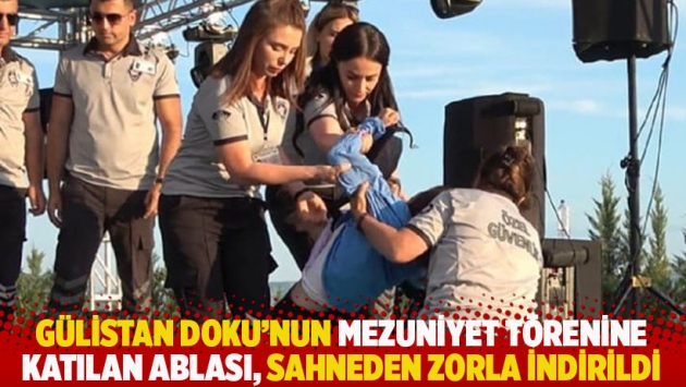 Gülistan Doku'nun mezuniyet törenine katılan ablası, sahneden zorla indirildi